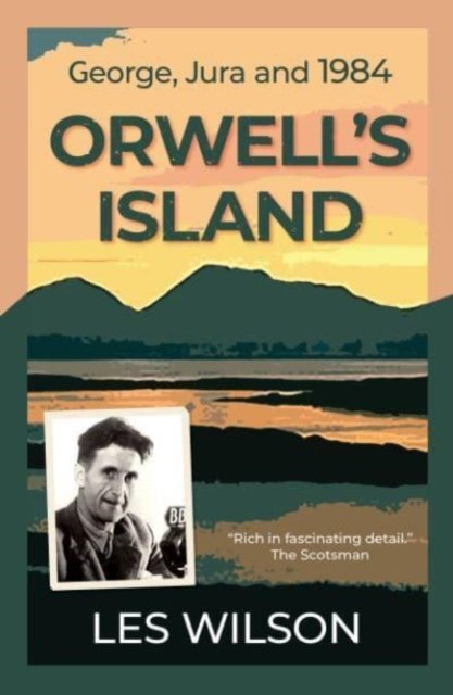 Cover for Les Wilson · Orwell's Island: George, Jura and 1984 (Taschenbuch) (2023)