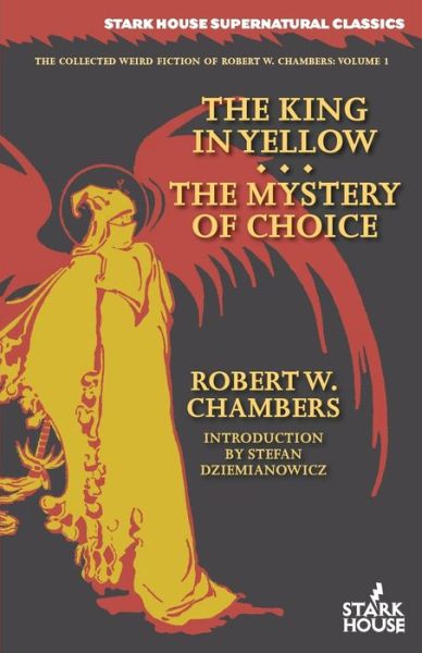 The King in Yellow / The Mystery of Choice - Robert William Chambers - Books - Stark House Press - 9781933586779 - April 13, 2016