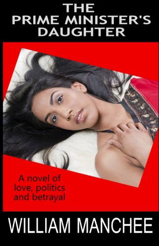 The Prime Minister's Daughter: a Tale of Love, Politics, & Betrayal - William Manchee - Kirjat - TOP - 9781935722779 - perjantai 1. maaliskuuta 2013