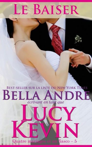 Cover for Bella Andre · Le Baiser (Quatre mariages et un fiasco - 5) (Pocketbok) (2016)