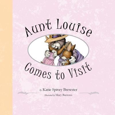 Cover for Katie Spivey Brewster · Aunt Louise Comes to Visit (Paperback Book) (2017)