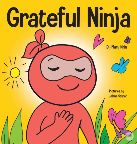 Grateful Ninja: A Children's Book About Cultivating an Attitude of Gratitude and Good Manners - Ninja Life Hacks - Mary Nhin - Książki - Grow Grit Press LLC - 9781953399779 - 21 sierpnia 2020