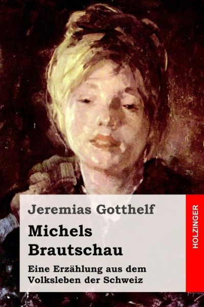 Michels Brautschau - Jeremias Gotthelf - Książki - Createspace Independent Publishing Platf - 9781975885779 - 29 sierpnia 2017