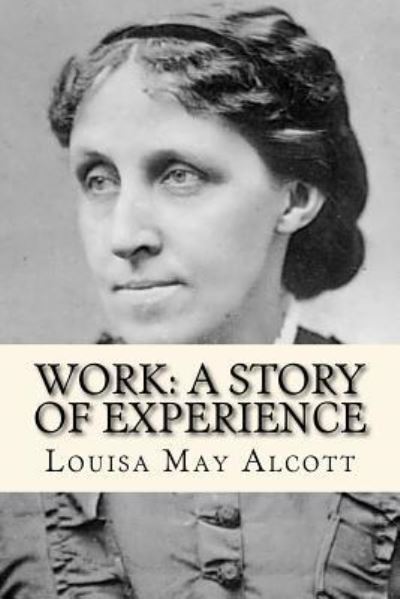 Work - Louisa May Alcott - Kirjat - Createspace Independent Publishing Platf - 9781979733779 - tiistai 14. marraskuuta 2017