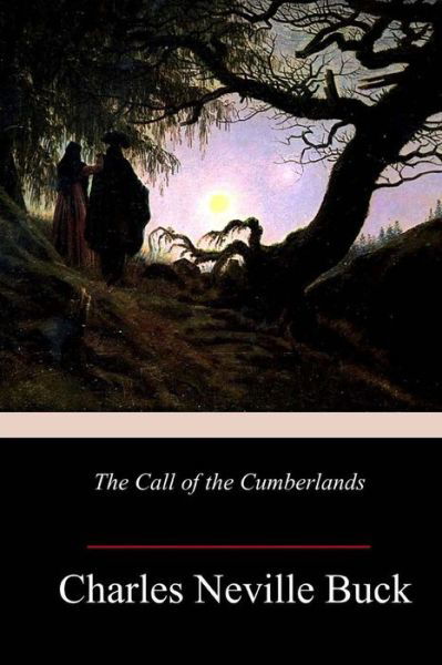 The Call of the Cumberlands - Charles Neville Buck - Kirjat - Createspace Independent Publishing Platf - 9781986311779 - sunnuntai 11. maaliskuuta 2018