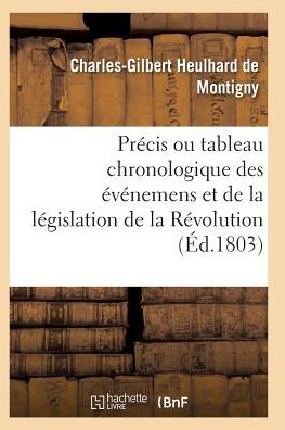 Cover for Heulhard De Montigny-c-g · Precis Ou Tableau Chronologique Des Evenemens et De La Legislation De La Revolution (Paperback Book) (2016)