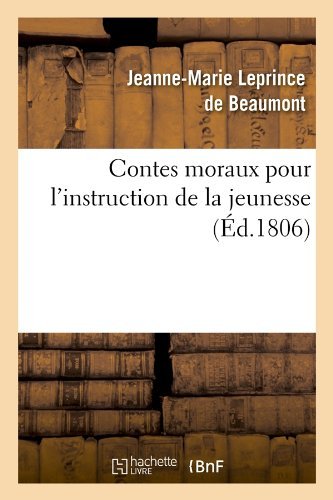 Cover for Jeanne-marie Leprince De Beaumont · Contes Moraux Pour L'instruction De La Jeunesse, (Ed.1806) (French Edition) (Pocketbok) [French edition] (2012)