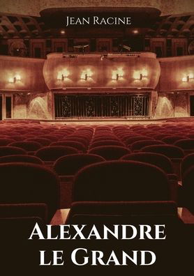 Cover for Jean Racine · Alexandre le Grand: Tragedie en cinq actes de Jean Racine (Paperback Book) (2020)