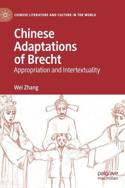 Cover for Wei Zhang · Chinese Adaptations of Brecht: Appropriation and Intertextuality - Chinese Literature and Culture in the World (Hardcover Book) [1st ed. 2020 edition] (2020)