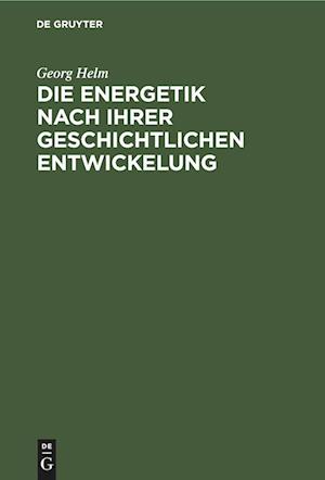 Cover for Georg Helm · Die Energetik nach ihrer geschichtlichen Entwickelung (Book) (1901)
