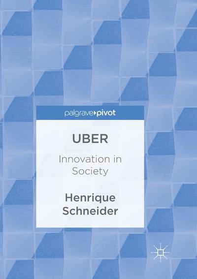 Cover for Henrique Schneider · Uber: Innovation in Society (Paperback Book) [Softcover reprint of the original 1st ed. 2017 edition] (2018)