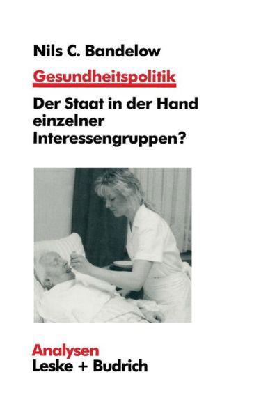 Gesundheitspolitik: Der Staat in Der Hand Einzelner Interessengruppen? Probleme, Erklarungen, Reformen - Analysen - Nils C Bandelow - Böcker - Vs Verlag Fur Sozialwissenschaften - 9783322922779 - 25 juli 2012