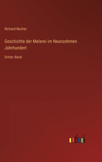 Cover for Muther Richard Muther · Geschichte der Malerei im Neunzehnten Jahrhundert: Dritter Band (Hardcover bog) (2022)