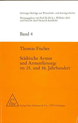 Cover for Thomas Fischer · Stadtische Armut Und Armenfursorge Im 15. Und 16. Jahrhundert (Paperback Book) (1979)