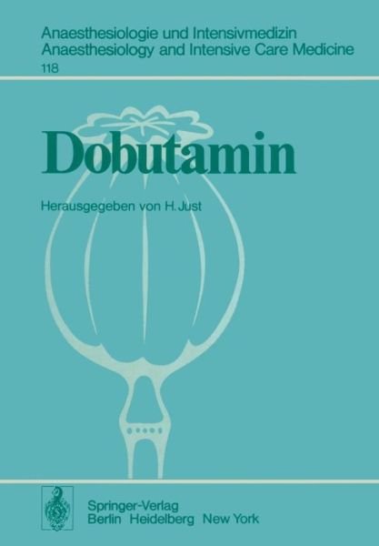 Cover for H Just · Dobutamin: Eine Neue Sympathomimetische Substanz - Anaesthesiologie und Intensivmedizin / Anaesthesiology and Intensive Care Medicine (Pocketbok) (1978)