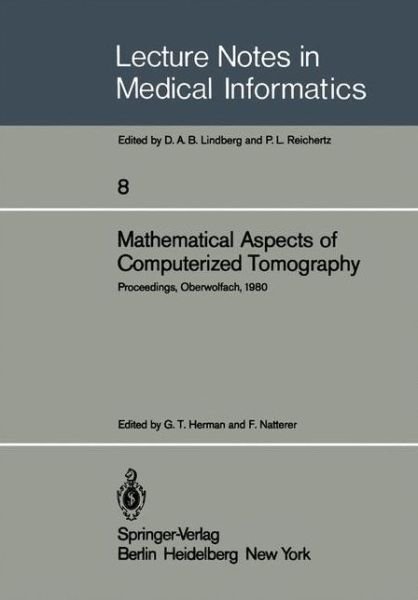Cover for G T Herman · Mathematical Aspects of Computerized Tomography: Proceedings, Oberwolfach, February 10-16, 1980 - Lecture Notes in Medical Informatics (Paperback Book) [Softcover reprint of the original 1st ed. 1981 edition] (1981)