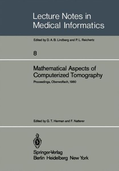 Cover for G T Herman · Mathematical Aspects of Computerized Tomography: Proceedings, Oberwolfach, February 10-16, 1980 - Lecture Notes in Medical Informatics (Paperback Book) [Softcover reprint of the original 1st ed. 1981 edition] (1981)