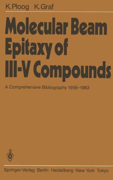 Molecular Beam Epitaxy of III-V Compounds: A Comprehensive Bibliography 1958-1983 - K. Ploog - Bücher - Springer-Verlag Berlin and Heidelberg Gm - 9783540131779 - 1. März 1984