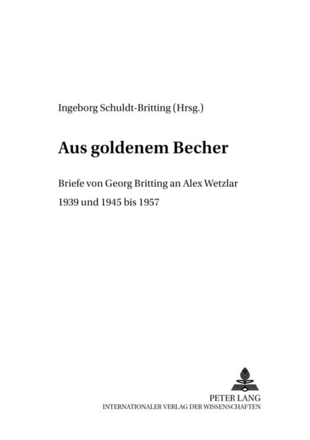 Cover for Georg Britting · Aus Goldenem Becher: Briefe Von Georg Britting an Alex Wetzlar 1939 Und 1945 Bis 1957 - Regensburger Beitreage Zur Deutschen Sprach- Und Literaturwi (Paperback Book) (2003)