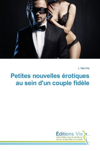 Cover for Narchie J · Petites Nouvelles Erotiques Au Sein D'un Couple Fidele (Paperback Book) (2018)