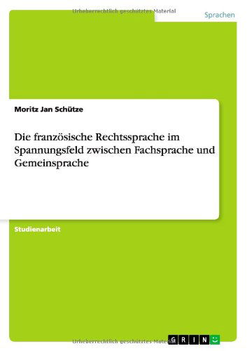 Die französische Rechtssprache - Schütze - Livres - GRIN Verlag GmbH - 9783640811779 - 28 janvier 2011