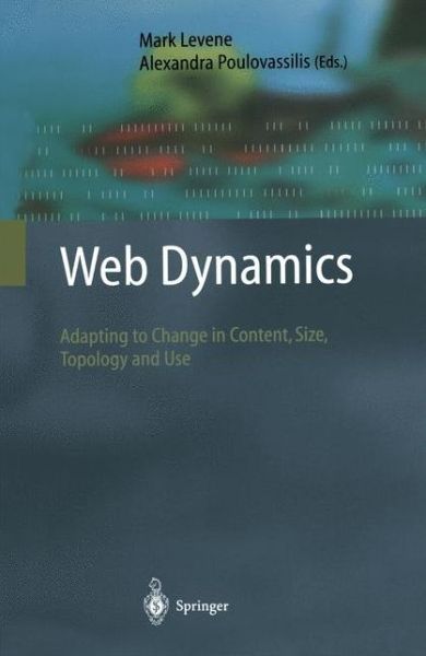 Web Dynamics: Adapting to Change in Content, Size, Topology and Use - Mark Levene - Books - Springer-Verlag Berlin and Heidelberg Gm - 9783642073779 - November 30, 2010