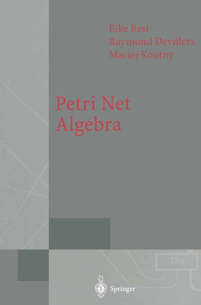 Petri Net Algebra - Monographs in Theoretical Computer Science. An EATCS Series - Eike Best - Books - Springer-Verlag Berlin and Heidelberg Gm - 9783642086779 - December 1, 2010