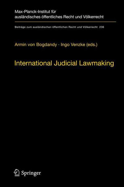 Cover for Armin Von Bogdandy · International Judicial Lawmaking: On Public Authority and Democratic Legitimation in Global Governance - Beitrage zum auslandischen oeffentlichen Recht und Voelkerrecht (Paperback Book) [2012 edition] (2014)