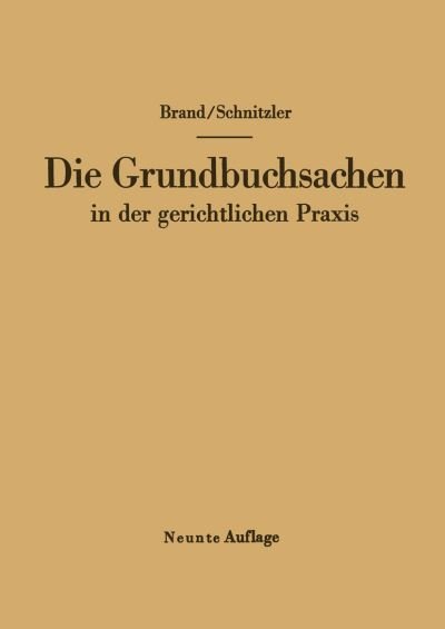 Cover for Arthur Brand · Die Grundbuchsachen in Der Gerichtlichen Praxis (Pocketbok) [9th 9. Aufl. 1957. Softcover Reprint of the Origin edition] (2012)