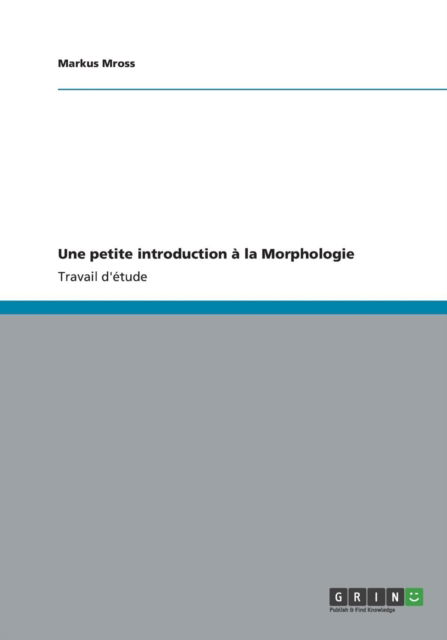 Cover for Markus Mross · Une petite introduction a la Morphologie (Paperback Book) [French edition] (2012)