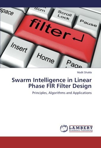 Mudit Shukla · Swarm Intelligence in Linear Phase Fir Filter Design: Principles, Algorithms and Applications (Pocketbok) (2014)
