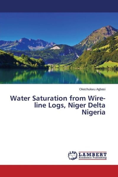 Cover for Agbasi Okechukwu · Water Saturation from Wire-line Logs, Niger Delta Nigeria (Taschenbuch) (2015)