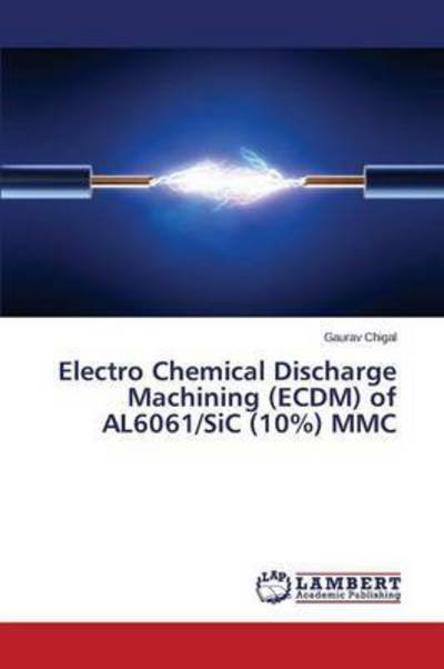 Cover for Chigal Gaurav · Electro Chemical Discharge Machining (Ecdm) of Al6061/sic (10%) Mmc (Pocketbok) (2015)
