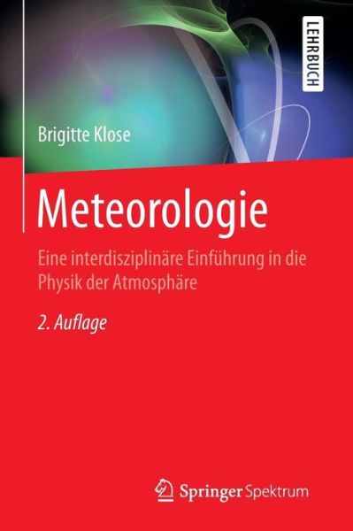 Meteorologie: Eine Interdisziplinare Einfuhrung in Die Physik Der Atmosphare - Springer-Lehrbuch - Brigitte Klose - Books - Springer-Verlag Berlin and Heidelberg Gm - 9783662435779 - November 10, 2014