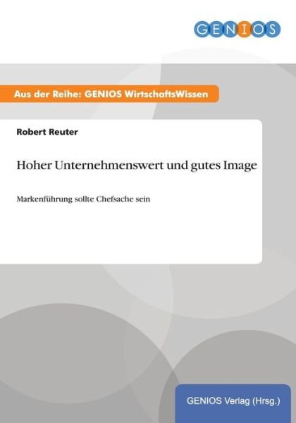 Cover for Robert Reuter · Hoher Unternehmenswert und gutes Image: Markenfuhrung sollte Chefsache sein (Paperback Book) (2015)