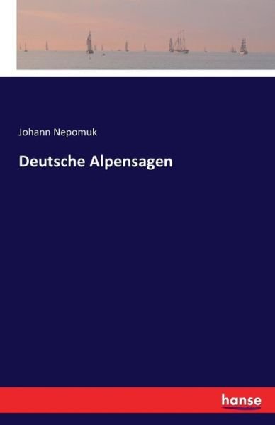 Deutsche Alpensagen - Nepomuk - Books -  - 9783741143779 - May 14, 2016