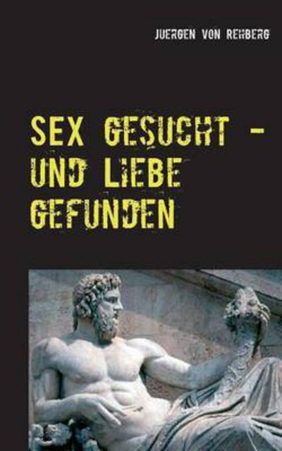 Cover for Juergen Von Rehberg · Sex gesucht ...: Fuhre deinen kleinen Baren in meine Hoehle (Paperback Book) (2016)