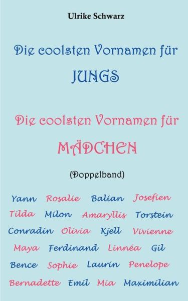 Cover for Ulrike Schwarz · Die coolsten Vornamen fur Jungs / Die coolsten Vornamen fur Madchen: Doppelband: Mit mehr als 7000 Eintragen (Paperback Book) (2020)