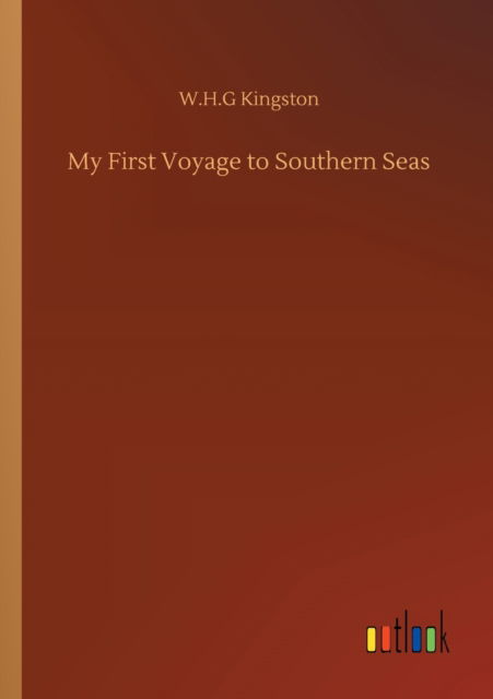 My First Voyage to Southern Seas - W H G Kingston - Kirjat - Outlook Verlag - 9783752314779 - perjantai 17. heinäkuuta 2020