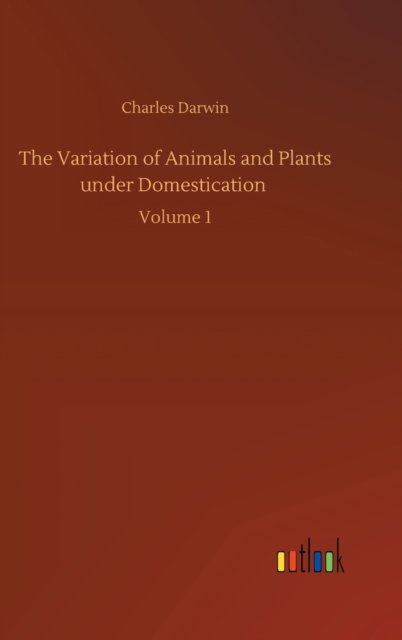 Cover for Charles Darwin · The Variation of Animals and Plants under Domestication: Volume 1 (Gebundenes Buch) (2020)