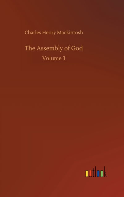 Cover for Charles Henry Mackintosh · The Assembly of God: Volume 3 (Hardcover Book) (2020)