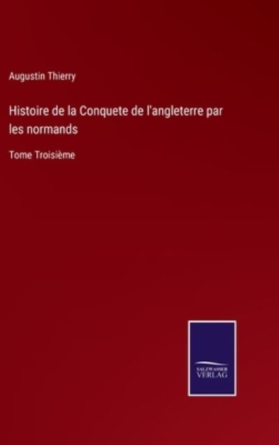 Cover for Augustin Thierry · Histoire de la Conquete de l'angleterre par les normands (Hardcover Book) (2021)