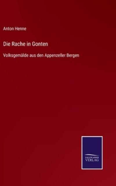 Cover for Anton Henne · Die Rache in Gonten: Volksgemalde aus den Appenzeller Bergen (Hardcover Book) (2021)