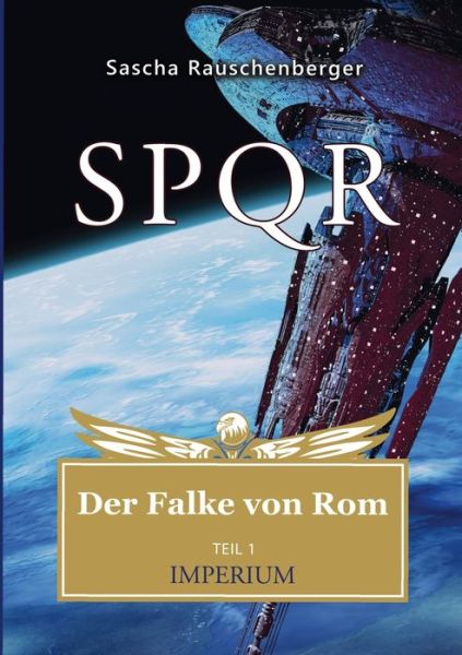 Cover for Sascha Rauschenberger · SPQR - Der Falke von Rom: Teil 1: Imperium (Taschenbuch) (2018)