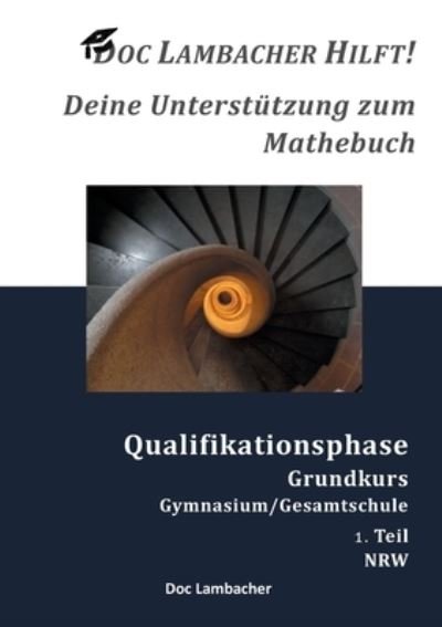 Cover for Doc Lambacher · Doc Lambacher hilft! Deine Unterstützung zum Mathebuch - Gymnasium / Gesamtschule Qualifikationsphase Grundkurs (NRW) (Taschenbuch) (2021)
