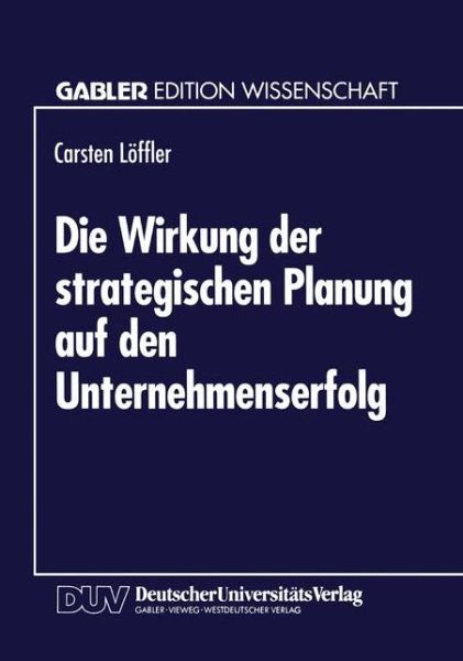 Cover for Carsten Loffler · Die Wirkung Der Strategischen Planung Auf Den Unternehmenserfolg (Paperback Book) [1995 edition] (1995)