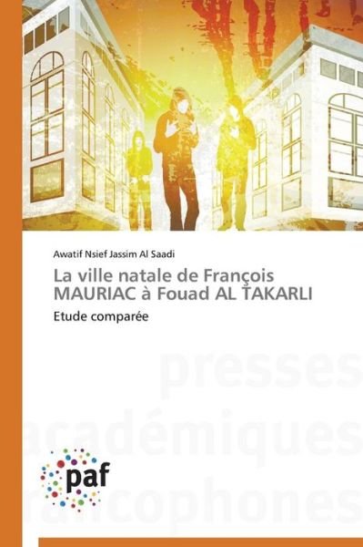 Cover for Al Saadi Awatif Nsief Jassim · La Ville Natale De Francois Mauriac a Fouad Al Takarli (Paperback Book) [French edition] (2018)