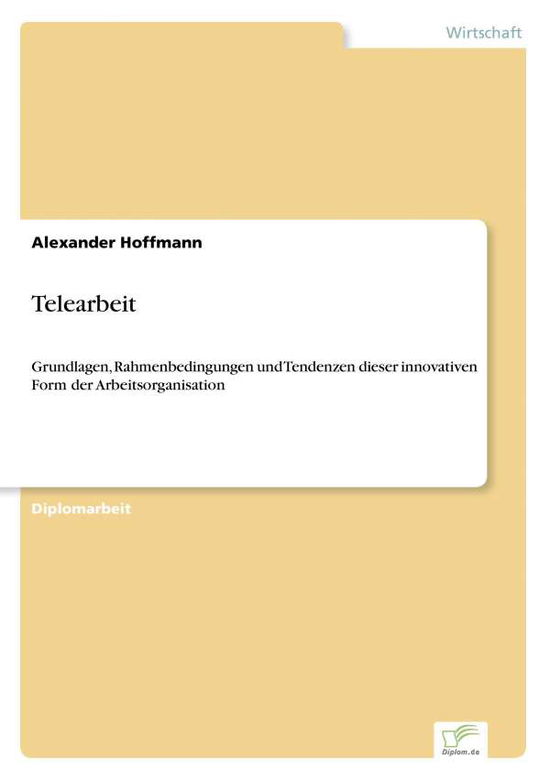 Cover for Alexander Hoffmann · Telearbeit: Grundlagen, Rahmenbedingungen und Tendenzen dieser innovativen Form der Arbeitsorganisation (Paperback Book) [German edition] (1999)