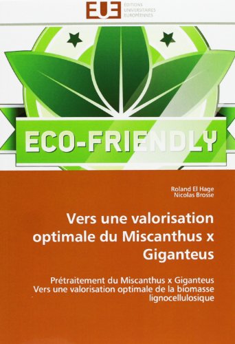 Cover for Nicolas Brosse · Vers Une Valorisation Optimale Du Miscanthus X Giganteus: Prétraitement Du Miscanthus X Giganteus  Vers Une Valorisation Optimale De La Biomasse Lignocellulosique (Paperback Book) [French edition] (2018)