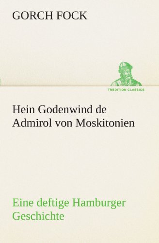Cover for Gorch Fock · Hein Godenwind De Admirol Von Moskitonien: Eine Deftige Hamburger Geschichte (Tredition Classics) (German Edition) (Paperback Bog) [German edition] (2012)
